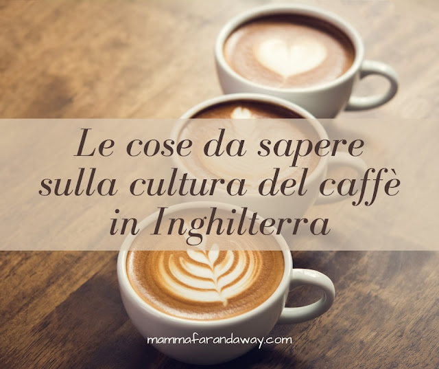 cultura del caffè in inghilterra cose da sapere sul caffe in Inghilterra